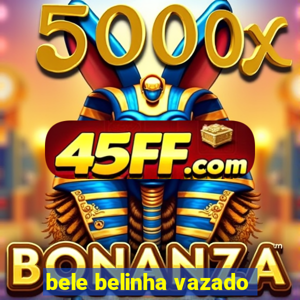 bele belinha vazado